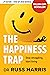The Happiness Trap: Stop struggling, start living