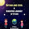 Shyam and Siya-A Scientific Journey of Stars: Picture Story Book | Bedtime Stories | Short Stories for Children | Children Books | Stories with Picture ... | Toddler Book (Shyam and Siya Series)