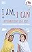 I Am, I Can: Affirmations F...