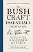The Bushcraft Essentials Field Guide: The Basics You Need to Pack, Know, and Do to Survive in the Wild (Bushcraft Survival Skills Series)