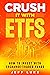 Crush It With ETFs: How to Invest With Exchange-Traded Funds