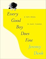 Every Good Boy Does Fine: A Love Story, in Music Lessons by Jeremy Denk