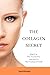 The Collagen Secret: What It Is, Why You Need It, And How It's 'The Fountain of Youth'