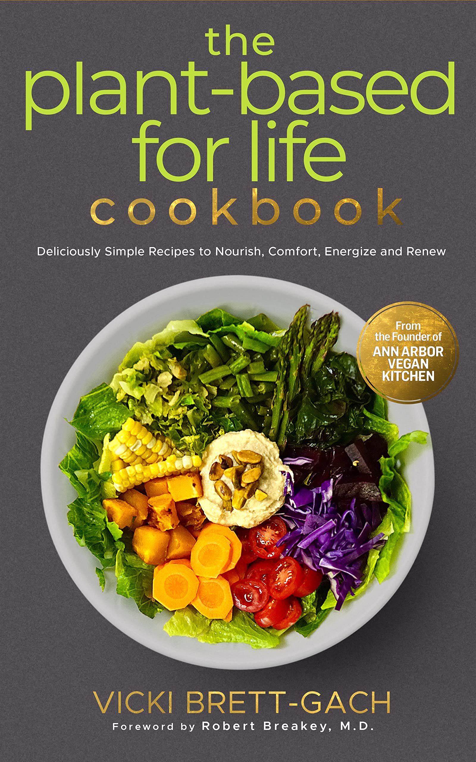 The Plant-Based for Life Cookbook: Deliciously Simple Recipes to Nourish, Comfort, Energize and Renew (Kindle Edition)