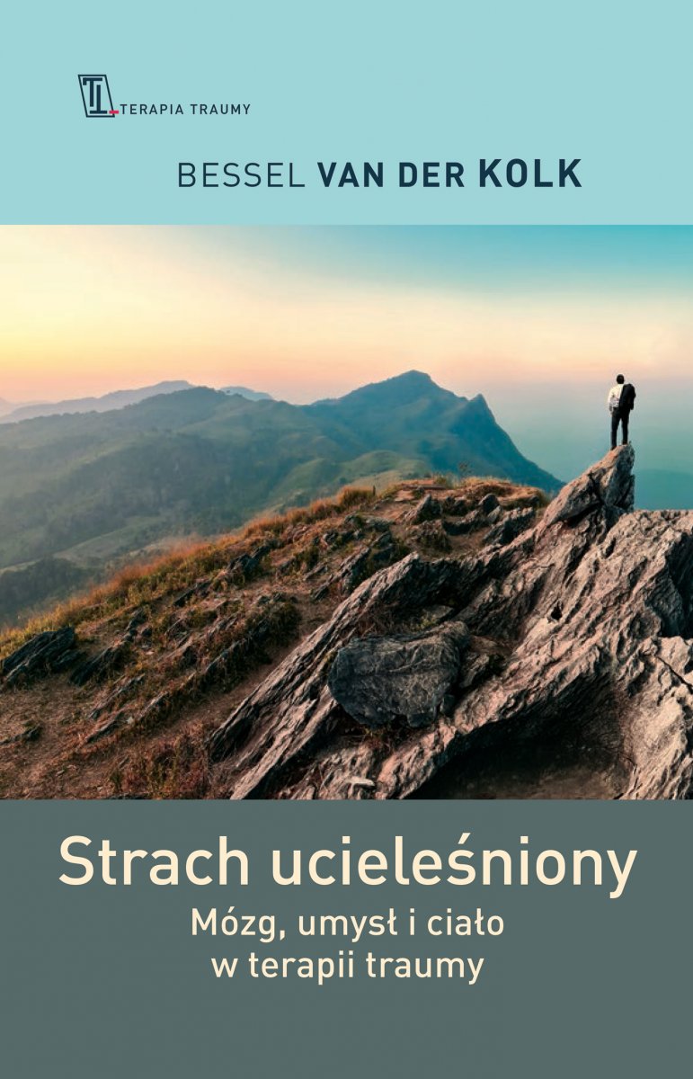 Strach ucieleśniony. Mózg, umysł i ciało w terapii traumy