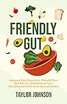 Book cover for Friendly Gut: Improve Your Digestion, Rebuild Your Gut Barrier, and Balance Your Microbiome to Enhance Overall Health