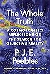 The Whole Truth: A Cosmologist’s Reflections on the Search for Objective Reality The Whole Truth: A Cosmologist’s Reflections on the Search for Objective Reality