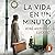La vida en un minuto