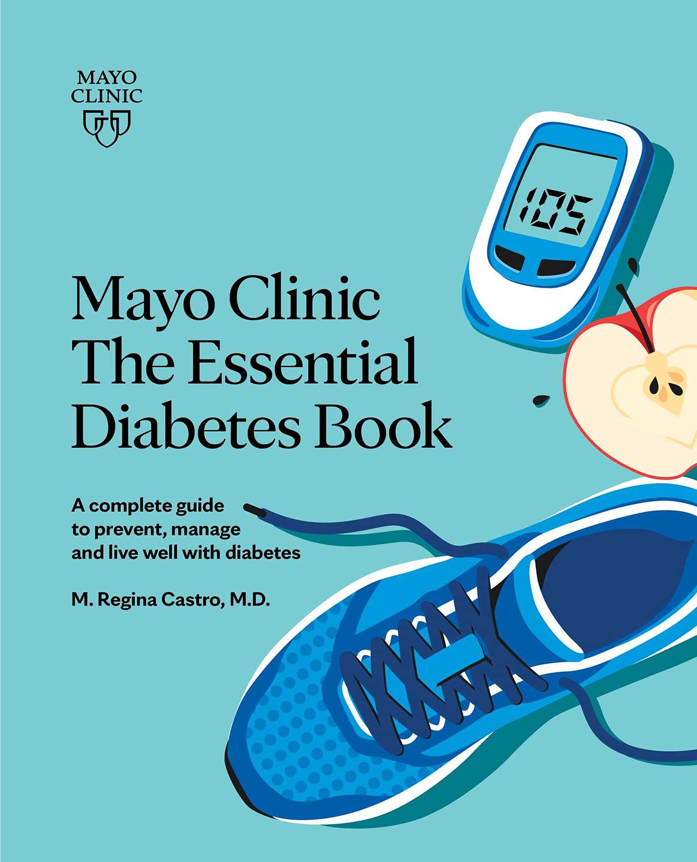 Mayo Clinic The Essential Diabetes Book: A complete guide to prevent, manage and live with diabetes (Kindle Edition)