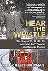 Hear the Whistle: The Story of Jack Haley, American Entrepreneur and Railroad Pioneer