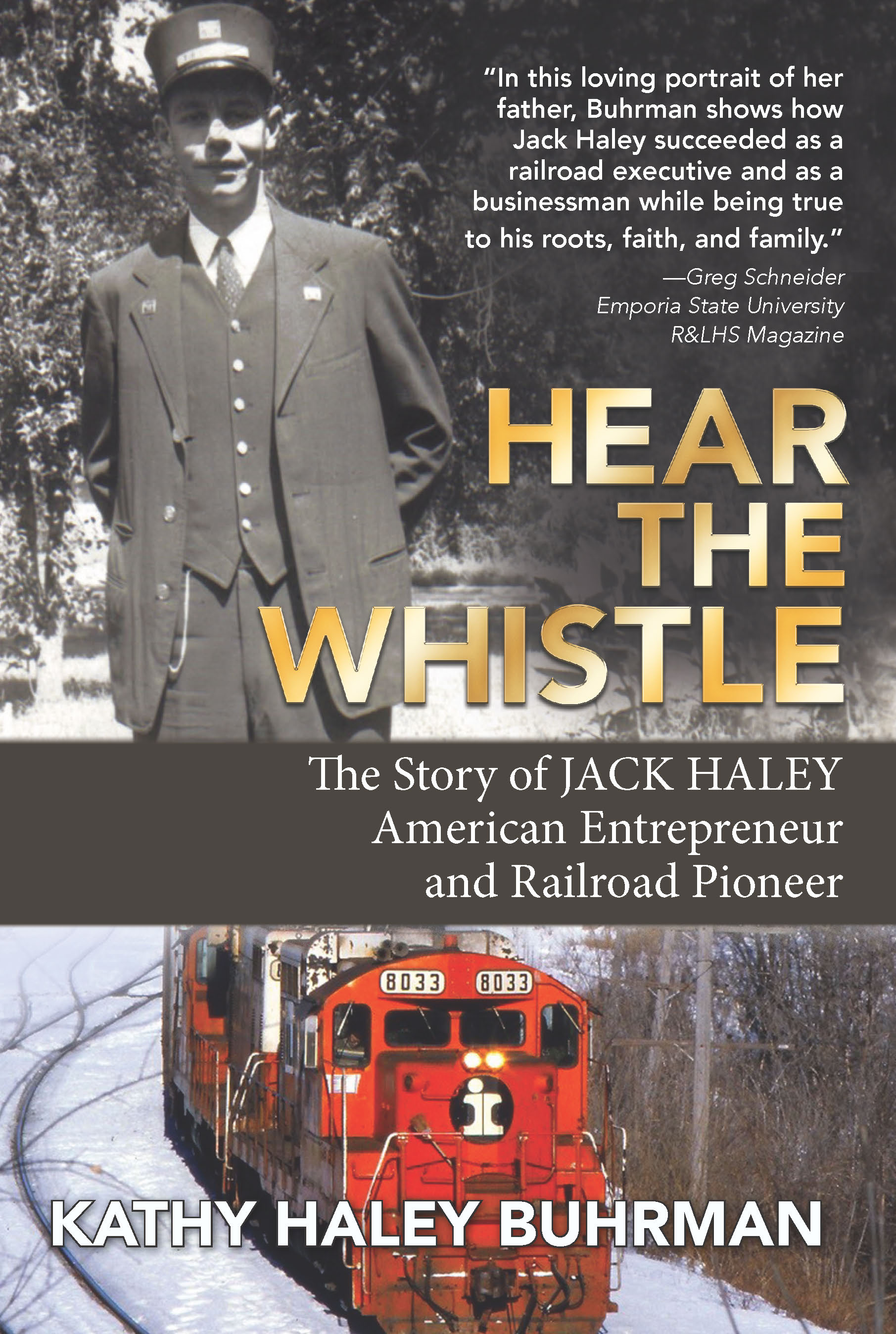 Hear the Whistle: The Story of Jack Haley, American Entrepreneur and Railroad Pioneer (Kindle Edition)