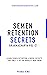 Semen Retention Secrets: Learn Semen Retention & NoFap Secrets That Only 1% of The World’s Men Know (Brahmacharya Volume-2)