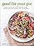 Good for Your Gut: A Plant-Based Digestive Health Guide and Nourishing Recipes for Living Well