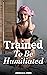Trained To Be Humiliated — ...