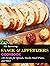 The Interesting Snack & Appetizers Cookbook : 130 Recipes for Spreads, Snacks, Small Plates, and Other
