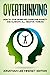 Overthinking: How to Stop Worrying, Overcome Anxiety and Eliminate all Negative Thinking