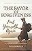 The Favor of Forgiveness: F...