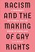 Racism and the Making of Gay Rights: A Sexologist, His Student, and the Empire of Queer Love