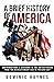 A Brief History of America:...