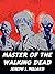Master of the Walking Dead:...