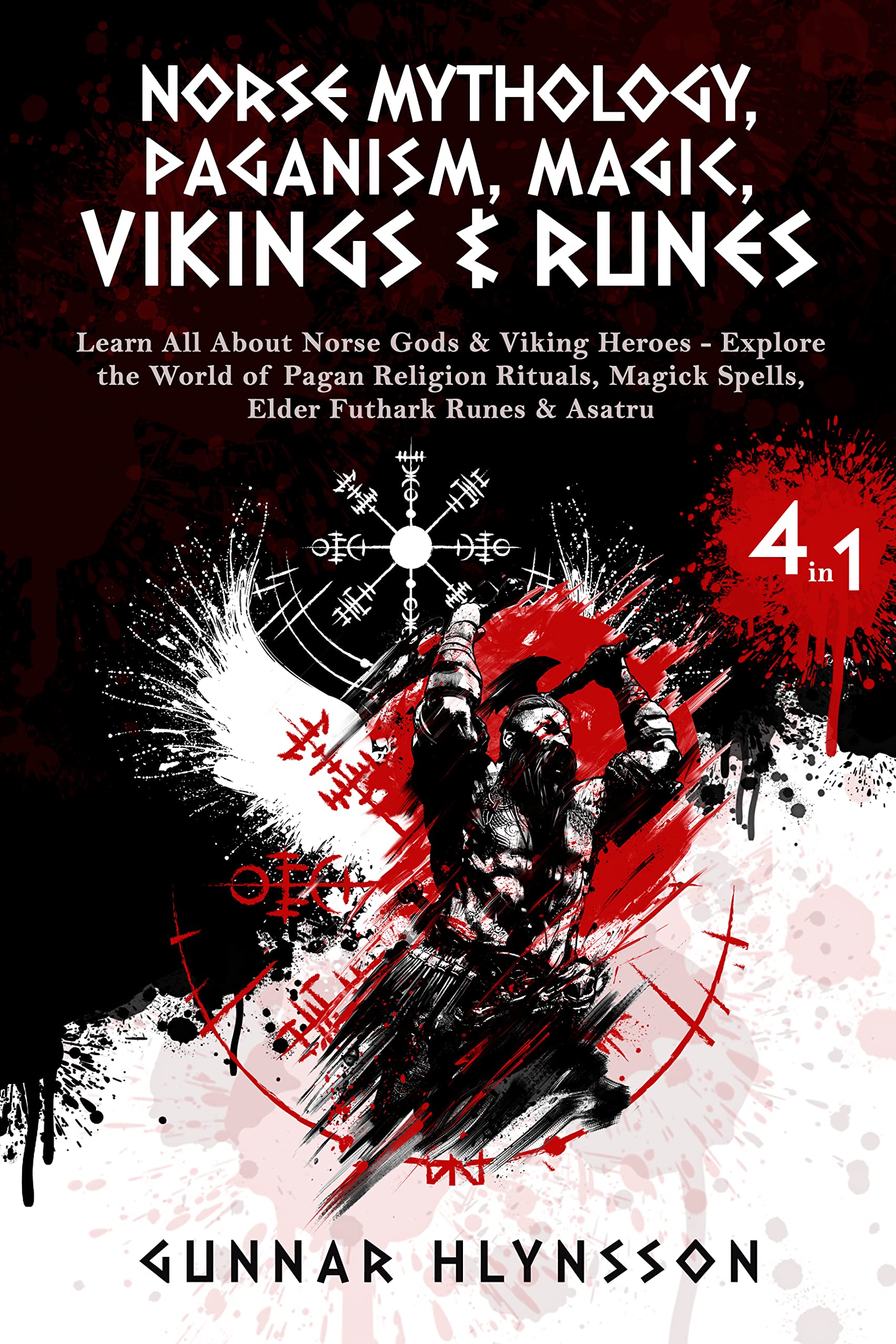 Norse Mythology, Paganism, Magic, Vikings & Runes: 4 in 1: Learn All About Norse Gods & Viking Heroes - Explore the World of Pagan Religion Rituals, Magick Spells, Elder Futhark Runes & Asatru (Kindle Edition)