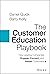 The Customer Education Playbook: How Leading Companies Engage, Convert, and Retain Customers
