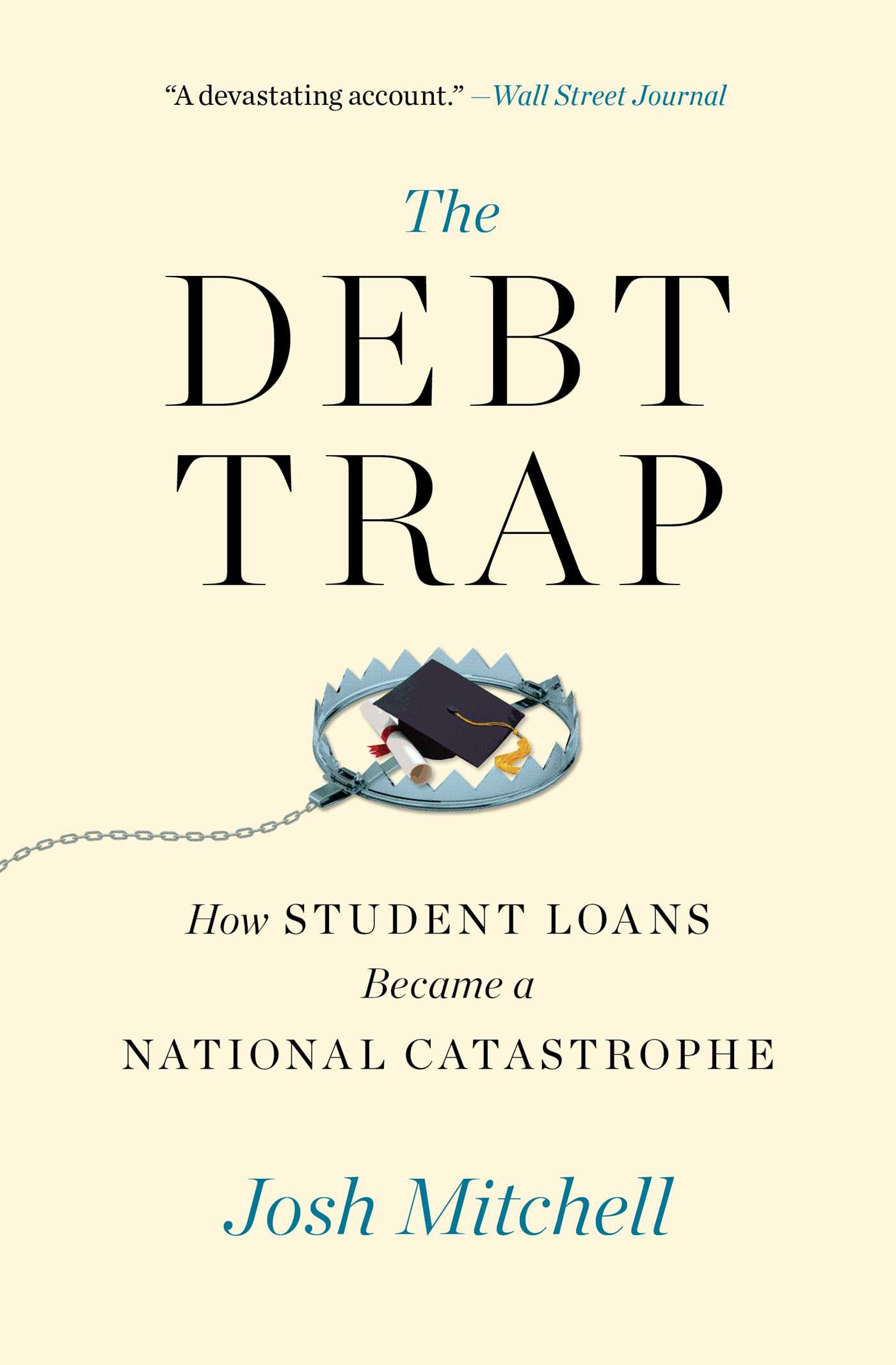 The Debt Trap: How Student Loans Became a National Catastrophe by Josh  Mitchell
