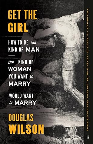 Get the Girl: Be the Kind of Man the Kind of Woman You Want to Marry Would Want to Marry