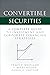 Convertible Securities: A Complete Guide to Investment and Corporate Financing Strategies