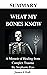 SUMMARY What My Bones Know by James S. Hall