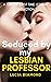 Seduced By My Lesbian Professor by Lucia Diamond
