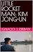 LITTLE ROCKET MAN: KIM JONG-UN