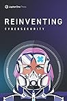 Reinventing Cybersecurity by Jasmine Henry