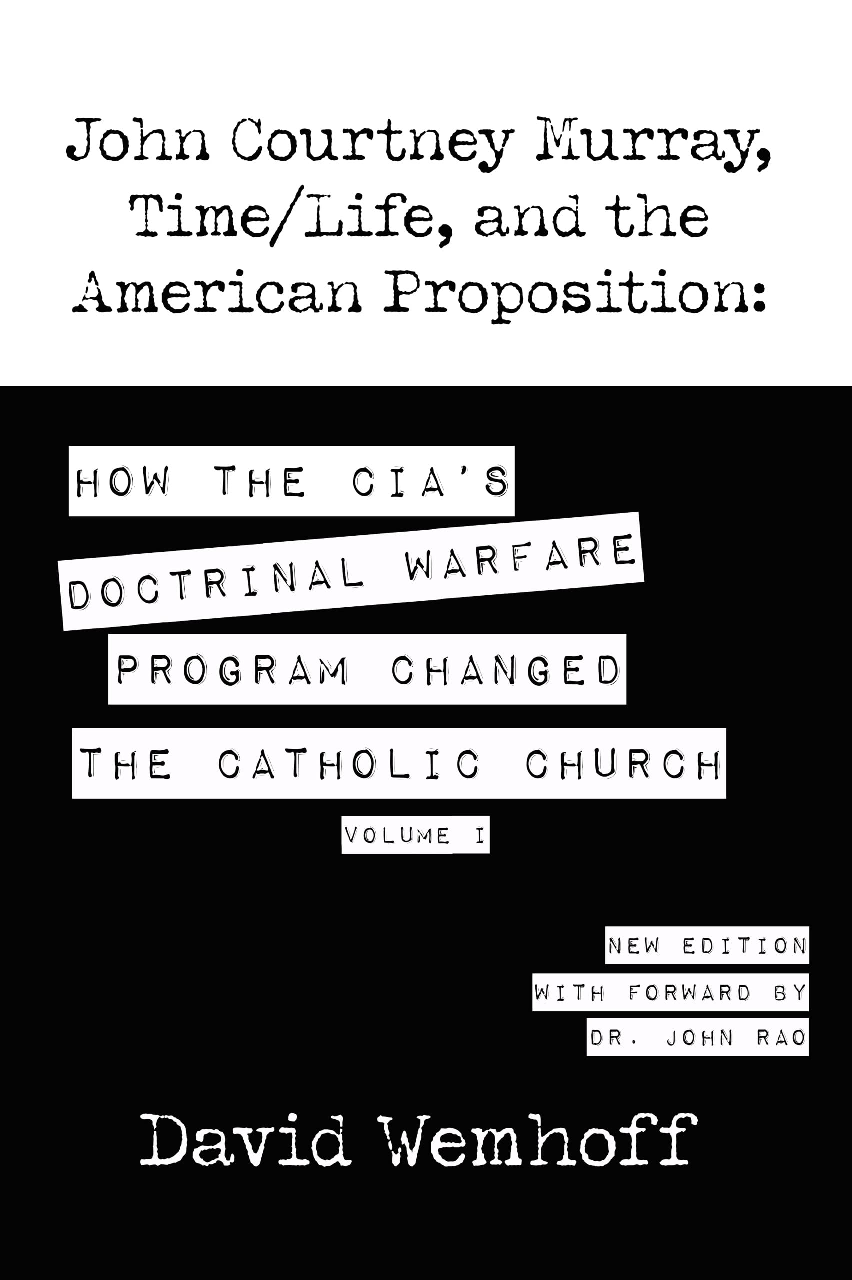 John Courtney Murray, Time/Life, and The American Proposition: How the CIA's Doctrinal Warfare Program Changed the Catholic Church - Volume I (Kindle Edition)