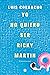 Yo no quiero ser Ricky Martin: (Crónica de un amor) (Spanish Edition)