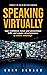 Speaking Virtually: Gain Confidence, Boost Your Presentation Skills, and Acquire Virtual Presence in Online Meetings