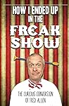 How I Ended Up in the Freak Show: The Curious Conversion of Fred Allen