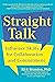 Straight Talk: Influence Skills for Collaboration and Commitment