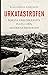 Urkatastrofen : första världskrigets plats i den moderna historien