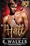 Distorted Hate (Distorted Hearts, #1)
