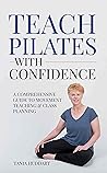 Teach Pilates with Confidence by Tania Huddart