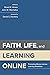 Faith, Life, and Learning Online by Brant M. Himes