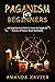 Paganism for Beginners: A C...