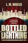 Bottled Lightning by L.M. Weeks Bottled Lightning by L.M. Weeks