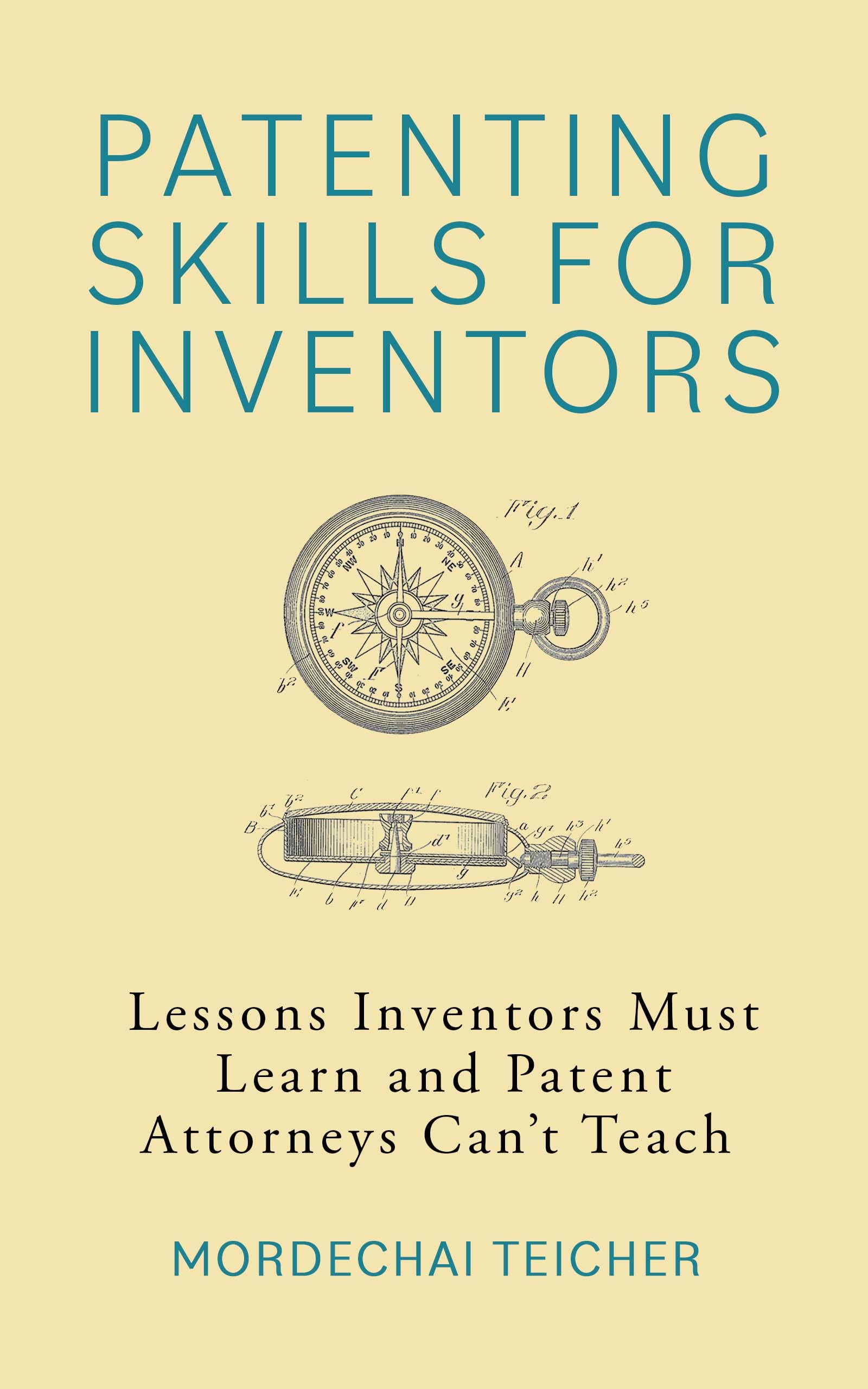 Patenting Skills for Inventors: Lessons Inventors Must Learn and Patent Attorneys Can't Teach (Kindle Edition)