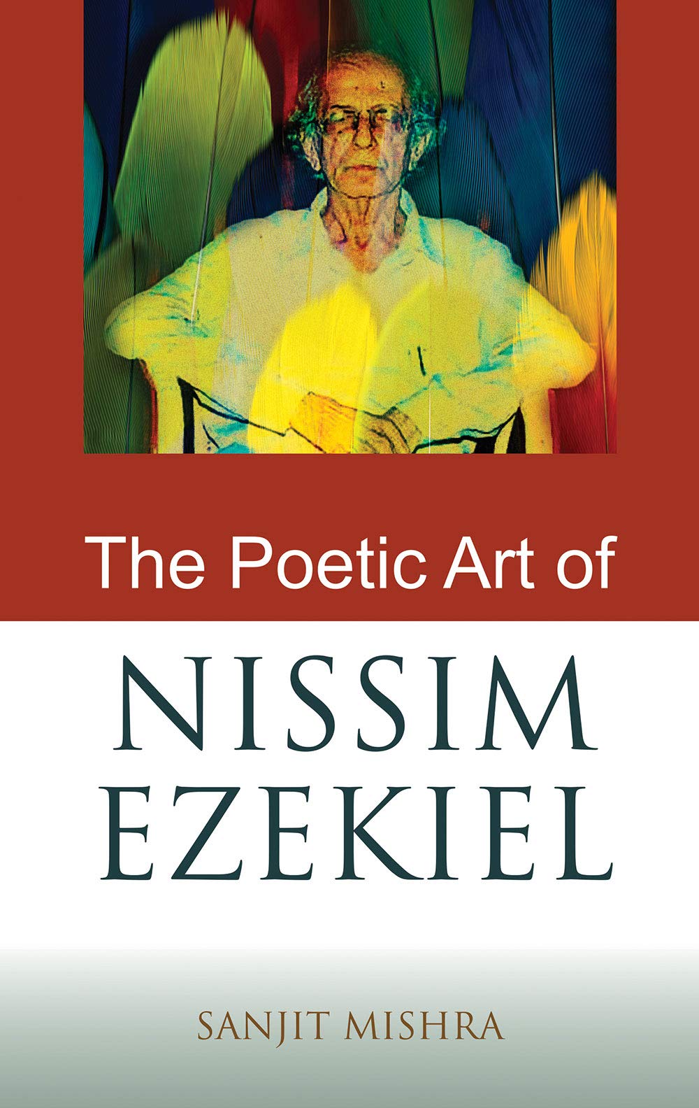 The Poetic Art Of Nissim Ezekiel (HB)