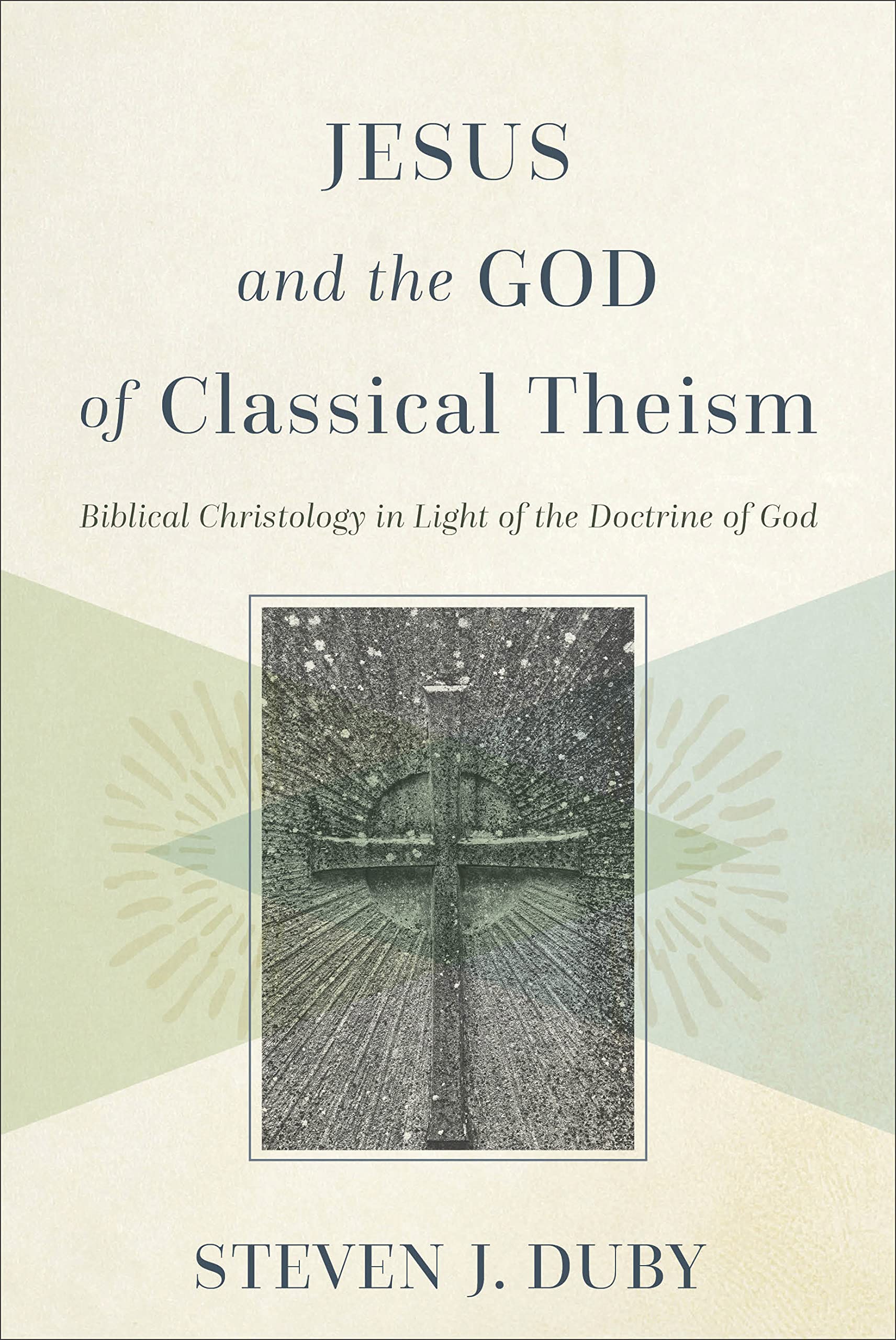 Jesus and the God of Classical Theism: Biblical Christology in Light of the Doctrine of God (Kindle Edition)