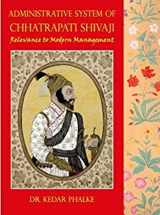 Administrative System Of Chatrapati Shivaji Relevance To Modern Management