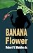 Banana Flower by Robert V. Wadden Banana Flower by Robert V. Wadden