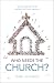 Who Needs the Church?: Why We Need the Church (and Why the Church Needs Us)
